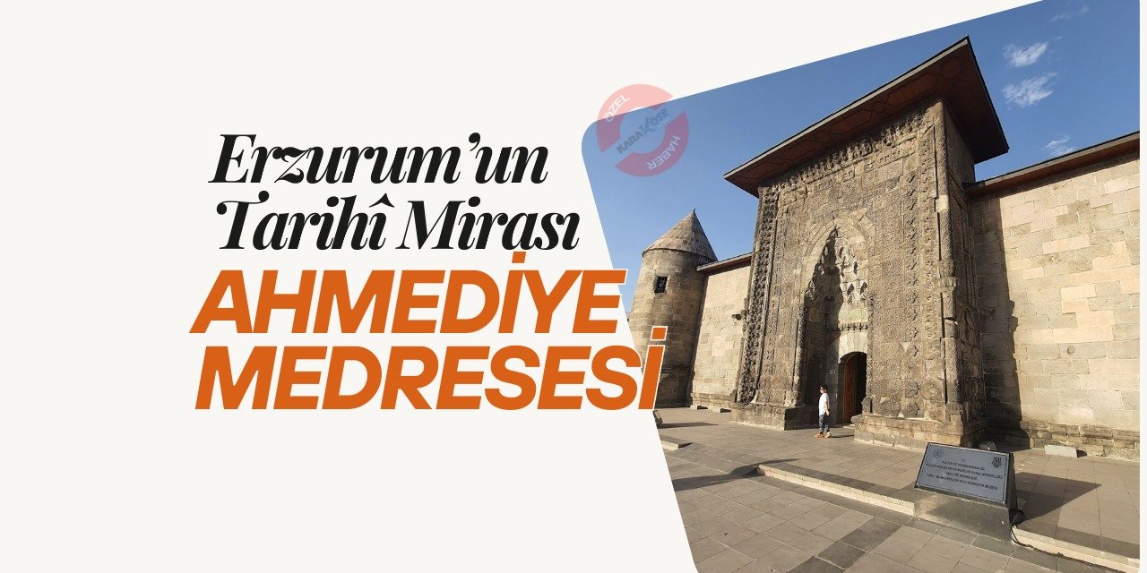 Erzurum’un Tarihî Mirası: Ahmediye Medresesi