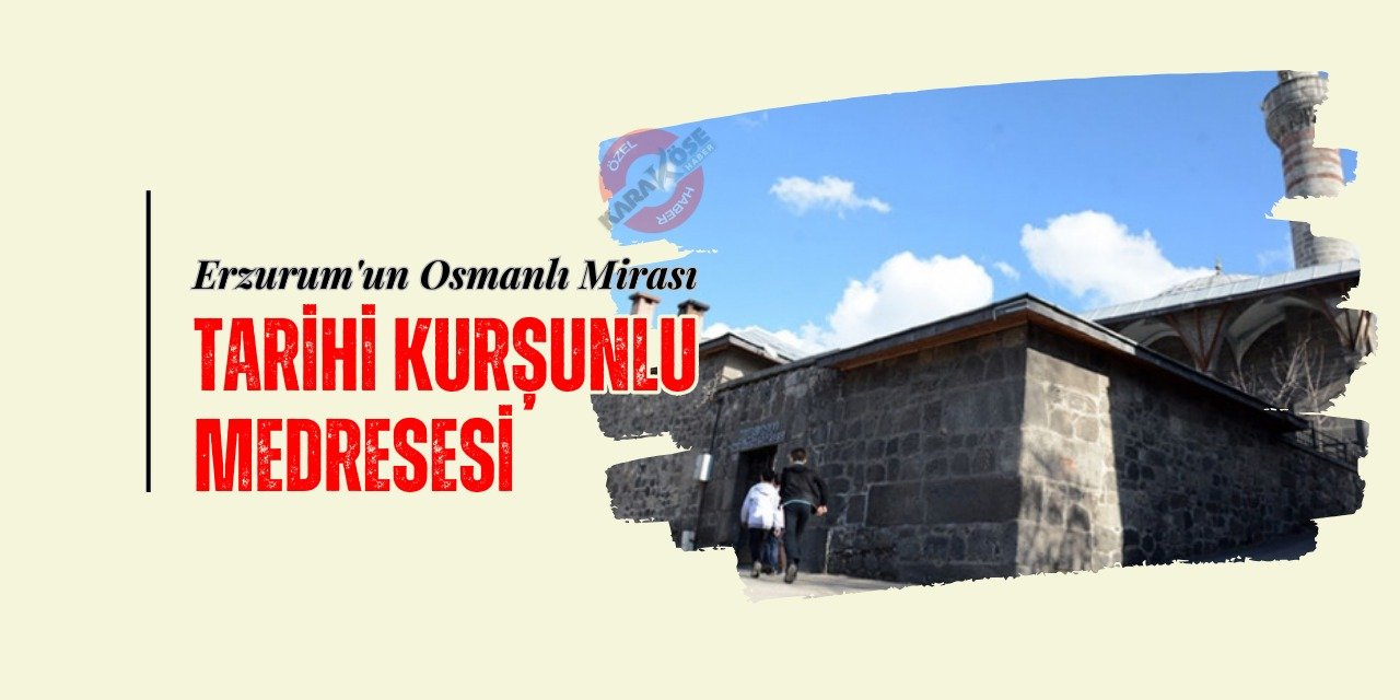 Erzurum'un Osmanlı Mirası: Tarihi Kurşunlu Medresesi