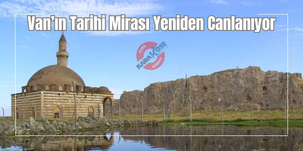 Van’ın Tarihi Mirası Yeniden Canlanıyor