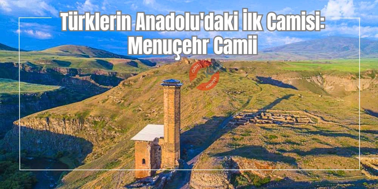 Türklerin Anadolu'daki İlk Camisi: Menuçehr Camii