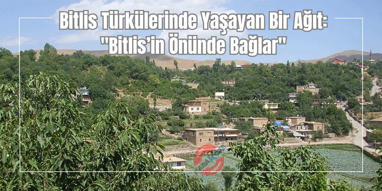 Bitlis Türkülerinde Yaşayan Bir Ağıt: "Bitlis’in Önünde Bağlar"