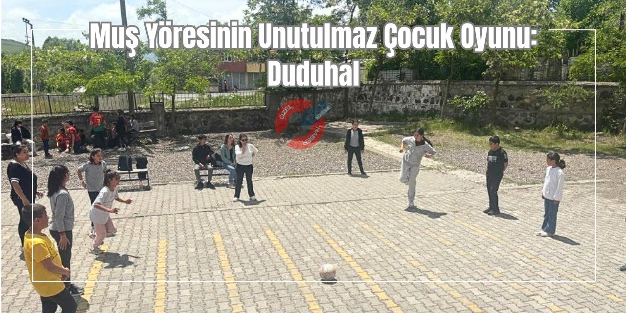 Muş Yöresinin Unutulmaz Çocuk Oyunu: Duduhal