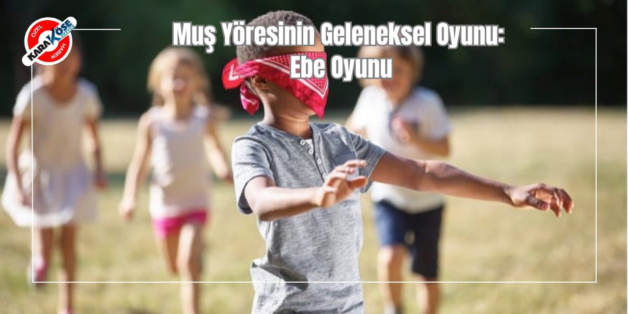 Muş Yöresinin Geleneksel Oyunu: Ebe Oyunu