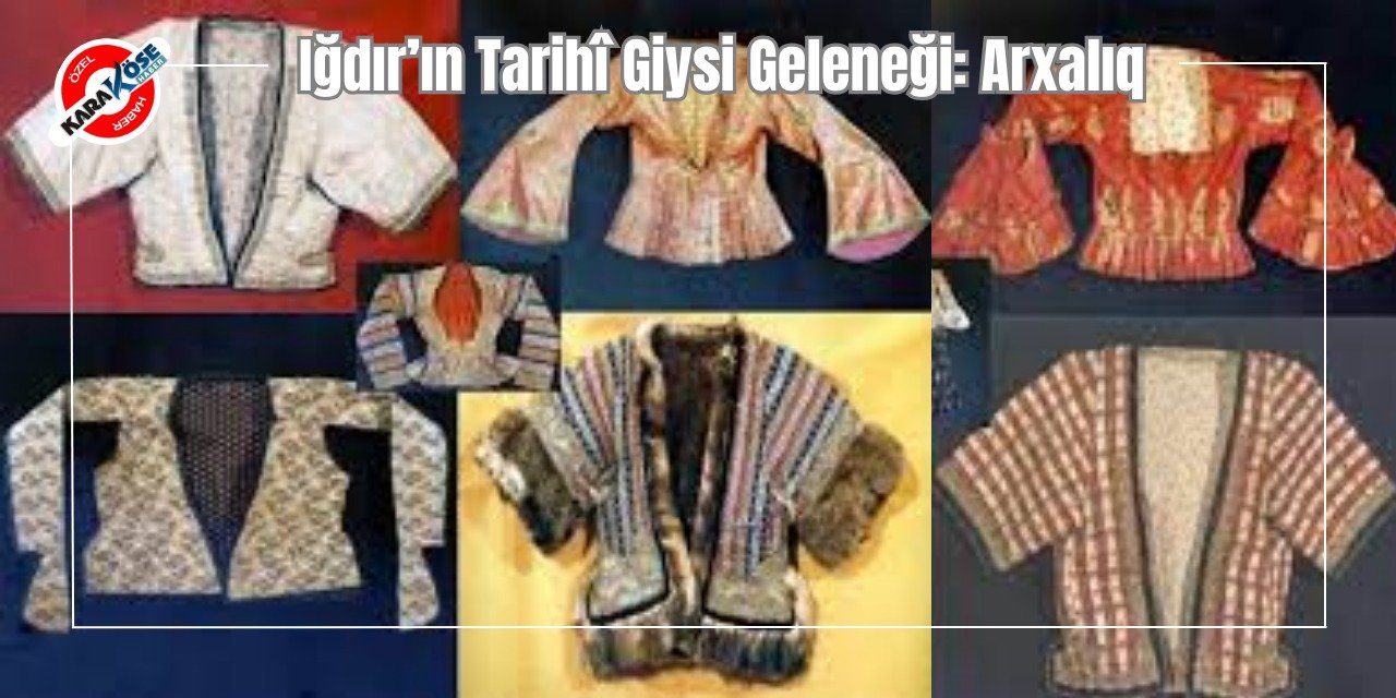 Iğdır’ın Tarihî Giysi Geleneği: Arxalıq