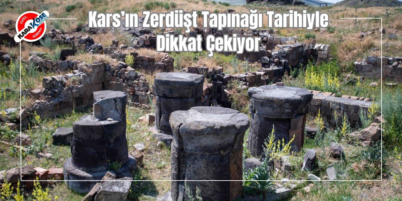 Kars’ın Zerdüşt Tapınağı Tarihiyle Dikkat Çekiyor