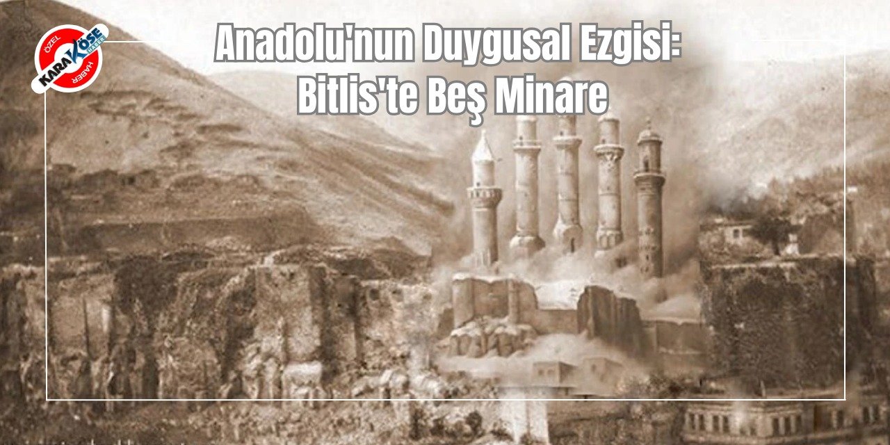 Anadolu'nun Duygusal Ezgisi: Bitlis'te Beş Minare