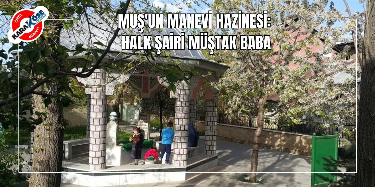 Muş'un Manevi Hazinesi: Halk Şairi Müştak Baba