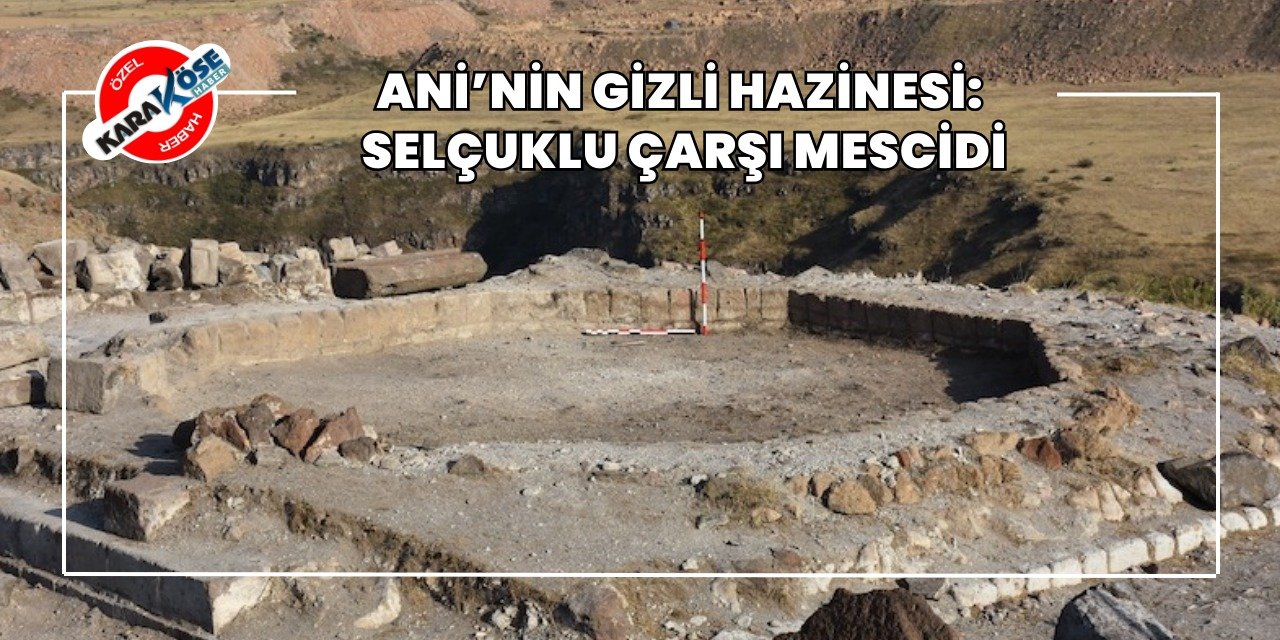 Ani’nin Gizli Hazinesi: Selçuklu Çarşı Mescidi