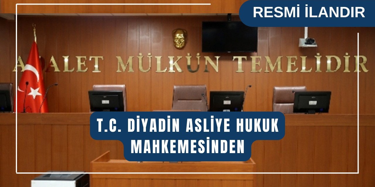 DİYADİN ASLİYE HUKUK MAHKEMESİ