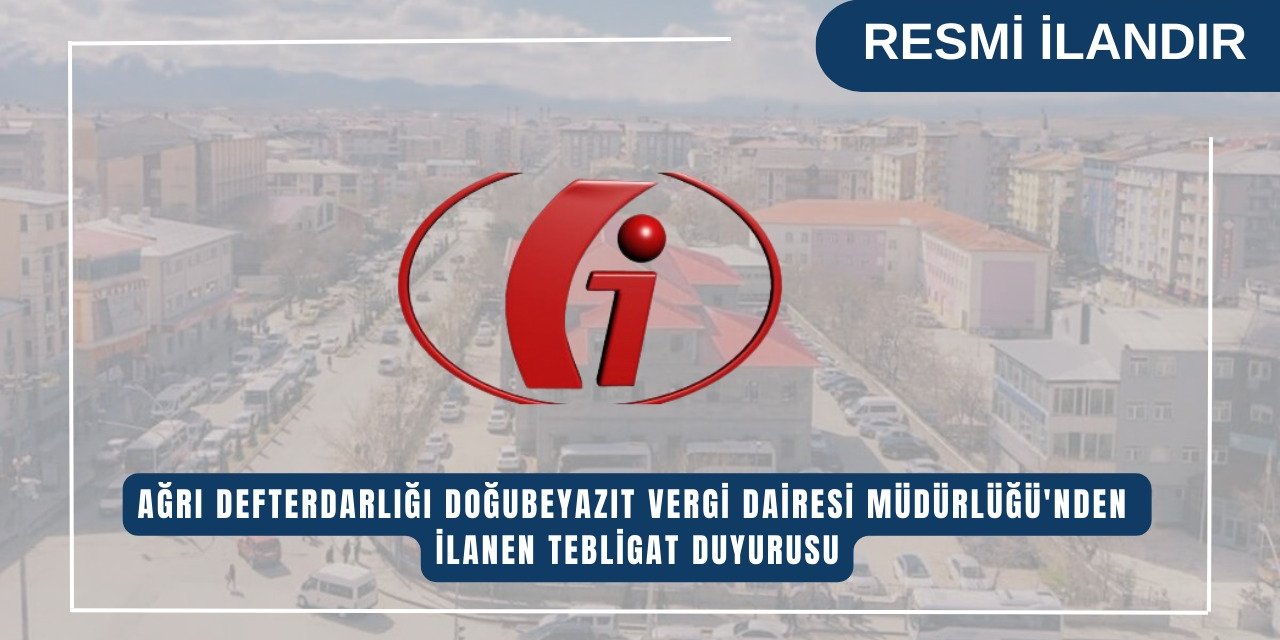 AĞRI DEFTERDARLIĞI/ DOĞUBEYAZIT VERGİ DAİRESİ MÜDÜRLÜĞÜ