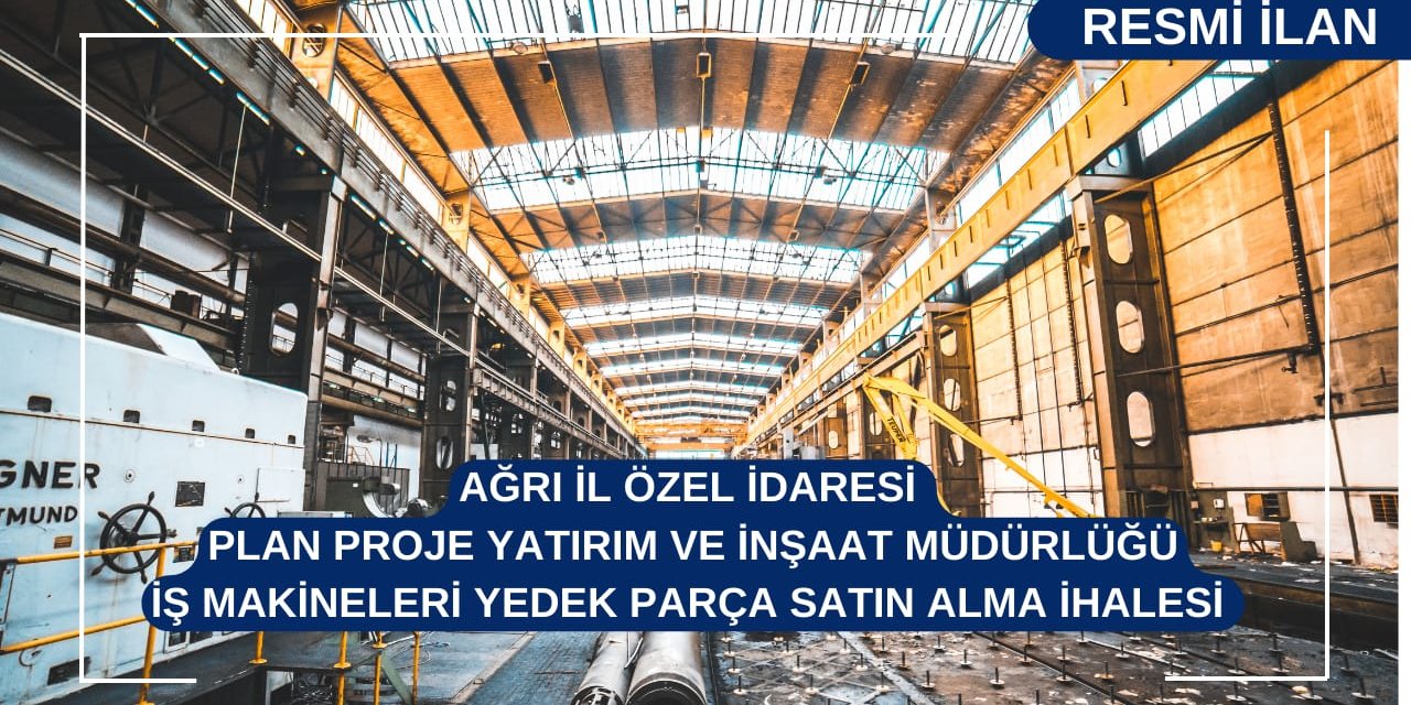 İŞ MAKİNELERİ YEDEK PARÇA SATIN ALINACAKTIR