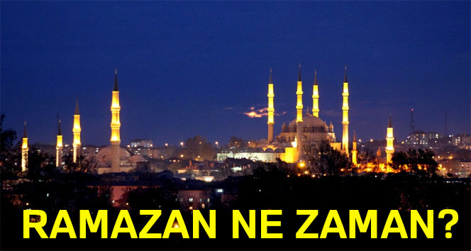 Ramazan Ayı ne zaman başlıyor