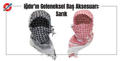 Iğdır'ın Geleneksel Baş Aksesuarı: Sarık