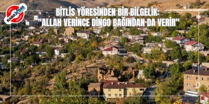 Bitlis Yöresinden Bir Bilgelik: "Allah Verince Dingo Bağından da Verir"